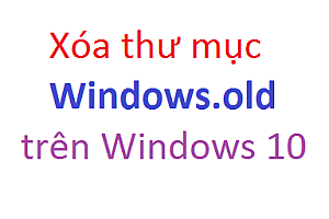 Hướng dẫn xóa thư mục Windows.old trên Windows 10 bằng Disk Cleanup