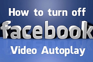 Hướng dẫn cách tắt tự động phát video – Auto play video của Facebook